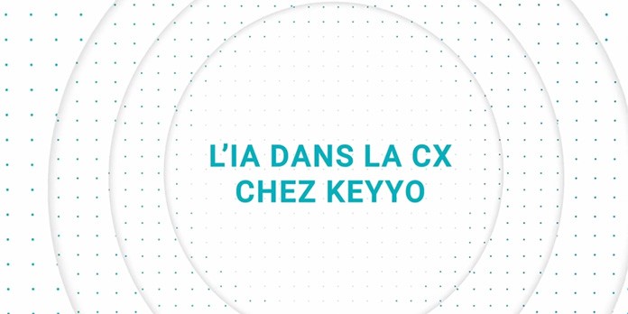 L’IA dans la CX chez KEYYO